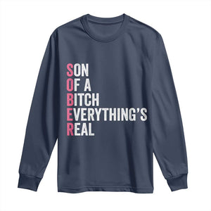 Sobriety Anniversary Long Sleeve Shirt Sober Son Of A Bitch Everythings Real Pink AA NA TS11 Navy Print Your Wear