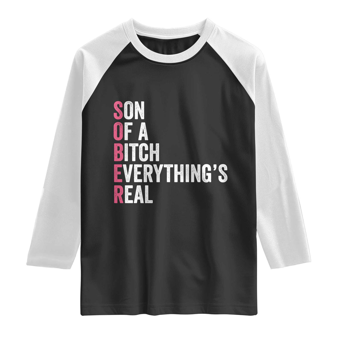 Sobriety Anniversary Raglan Shirt Sober Son Of A Bitch Everythings Real Pink AA NA TS11 Black White Print Your Wear