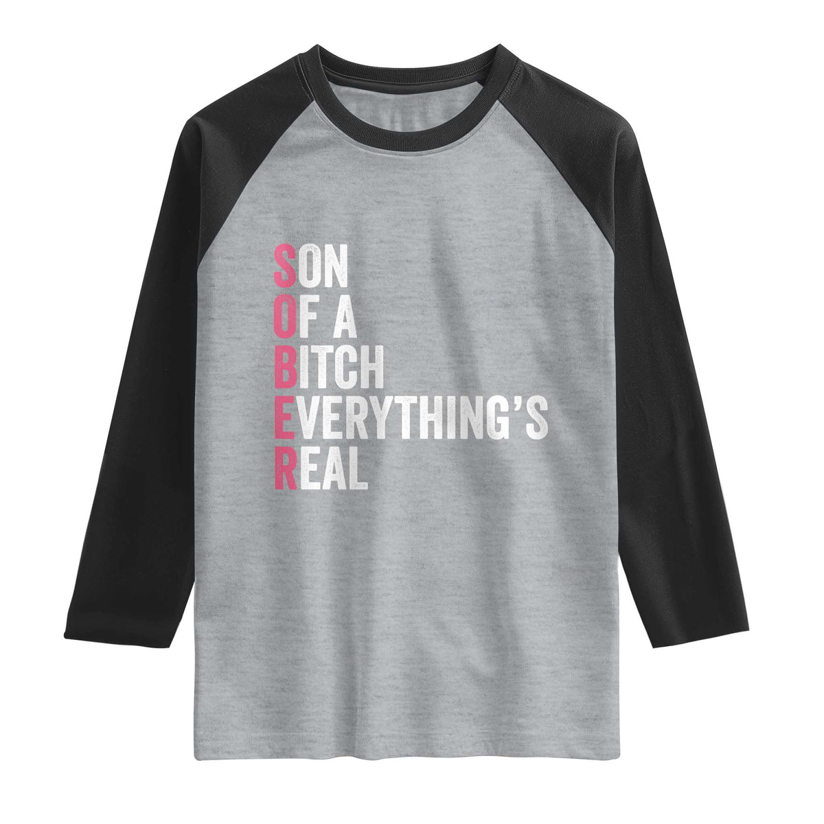 Sobriety Anniversary Raglan Shirt Sober Son Of A Bitch Everythings Real Pink AA NA TS11 Heather Gray Black Print Your Wear