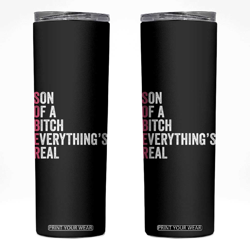 Sobriety Anniversary Skinny Tumbler Sober Son Of A Bitch Everythings Real Pink AA NA TS11 Black Print Your Wear