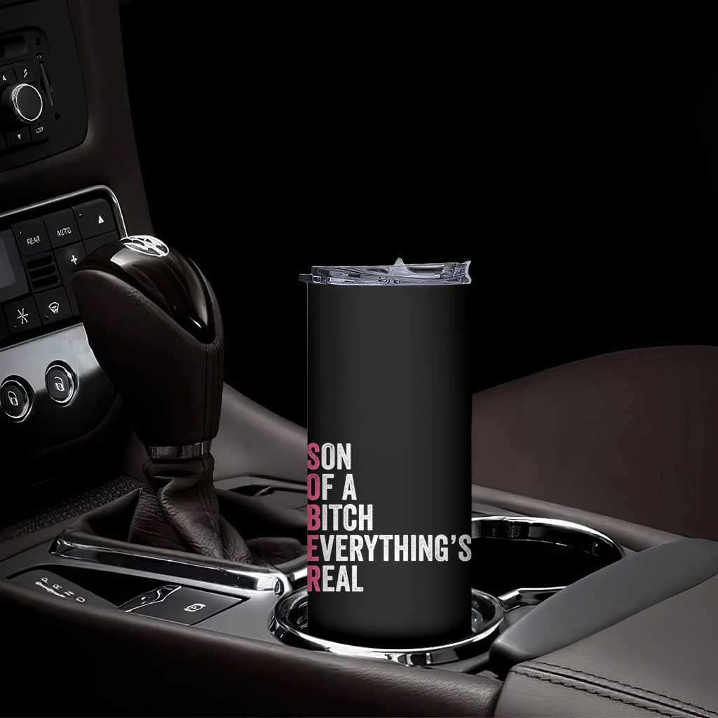 Sobriety Anniversary Skinny Tumbler Sober Son Of A Bitch Everythings Real Pink AA NA TS11 Print Your Wear