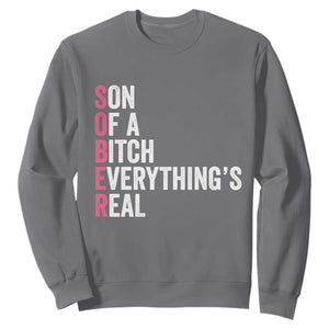 Sobriety Anniversary Sweatshirt Sober Son Of A Bitch Everythings Real Pink AA NA TS11 Charcoal Print Your Wear