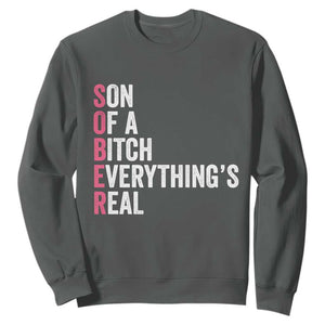 Sobriety Anniversary Sweatshirt Sober Son Of A Bitch Everythings Real Pink AA NA TS11 Dark Heather Print Your Wear