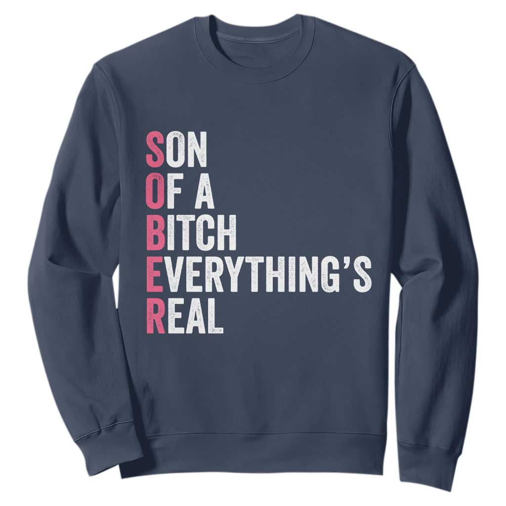 Sobriety Anniversary Sweatshirt Sober Son Of A Bitch Everythings Real Pink AA NA TS11 Navy Print Your Wear