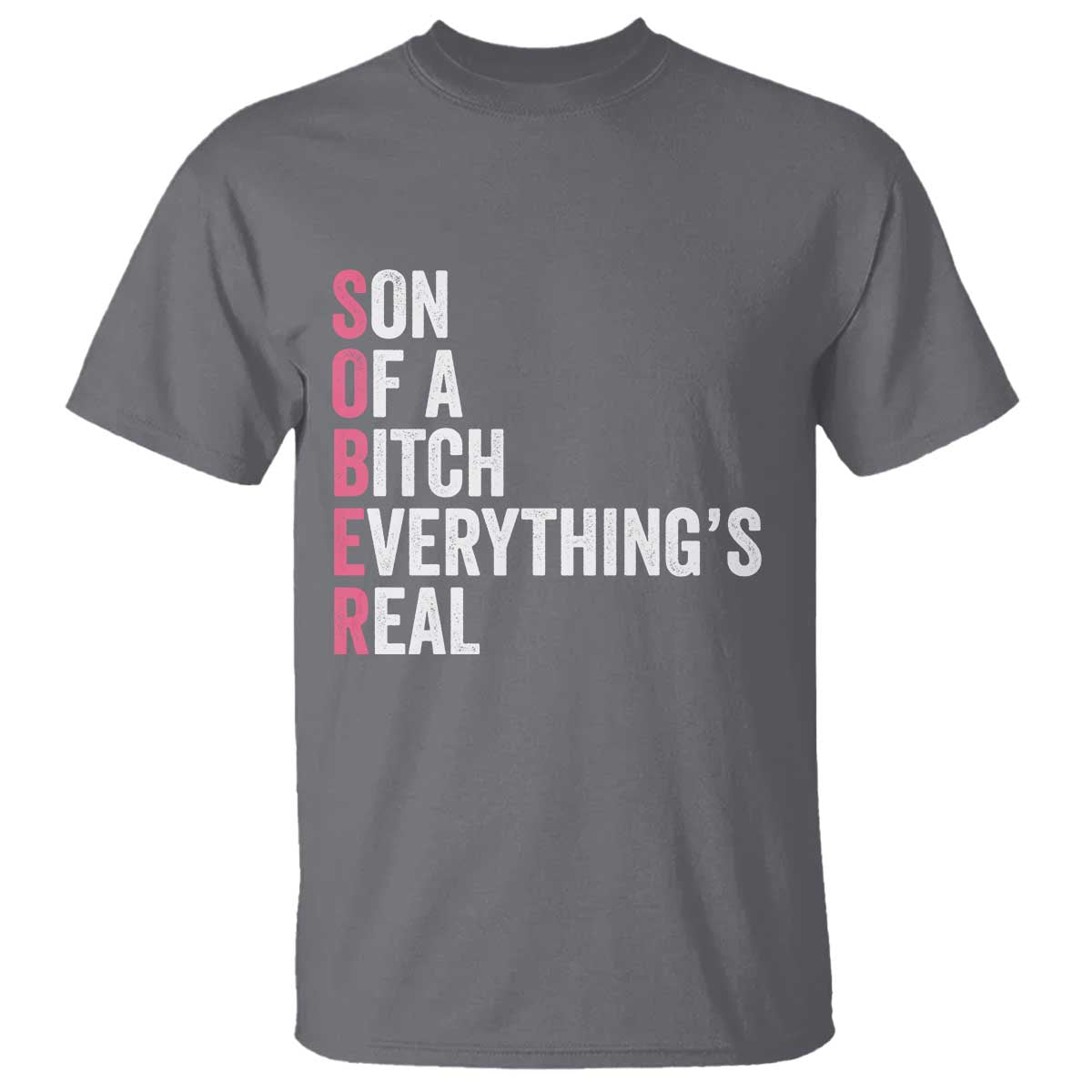 Sobriety Anniversary T Shirt Sober Son Of A Bitch Everythings Real Pink AA NA TS11 Charcoal Print Your Wear