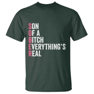Sobriety Anniversary T Shirt Sober Son Of A Bitch Everythings Real Pink AA NA TS11 Dark Forest Green Print Your Wear