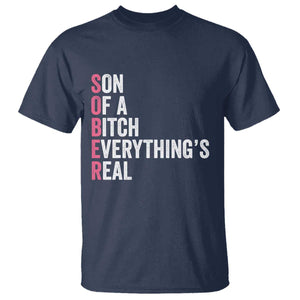 Sobriety Anniversary T Shirt Sober Son Of A Bitch Everythings Real Pink AA NA TS11 Navy Print Your Wear