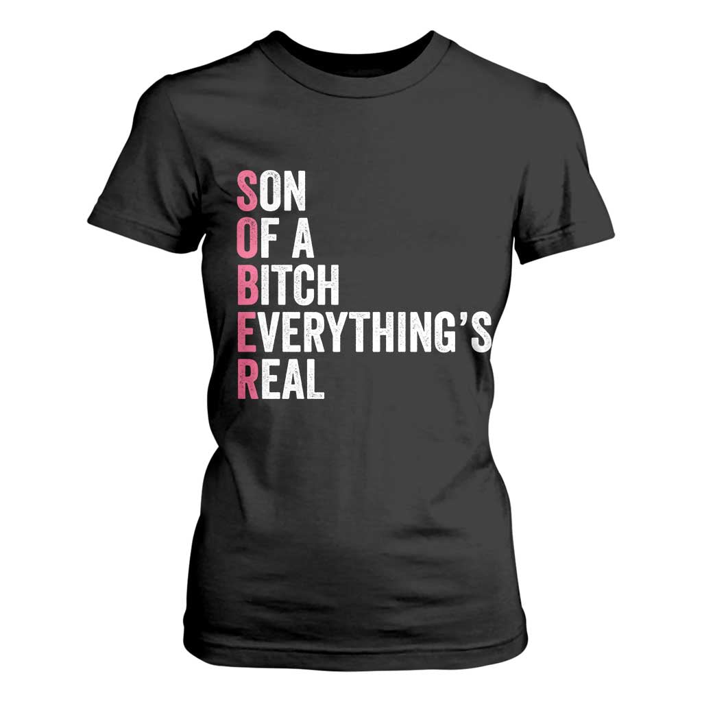 Sobriety Anniversary T Shirt For Women Sober Son Of A Bitch Everythings Real Pink AA NA TS11 Black Print Your Wear