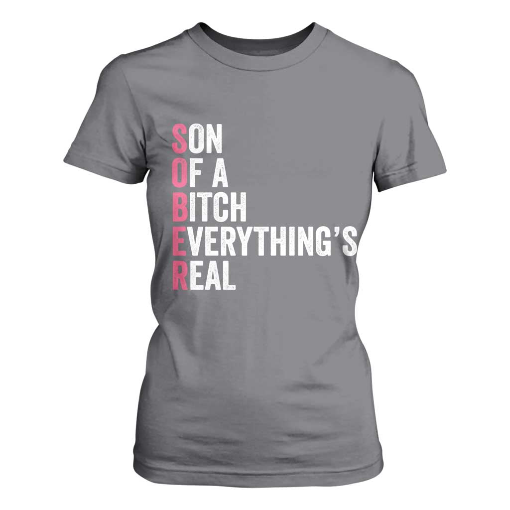 Sobriety Anniversary T Shirt For Women Sober Son Of A Bitch Everythings Real Pink AA NA TS11 Charcoal Print Your Wear