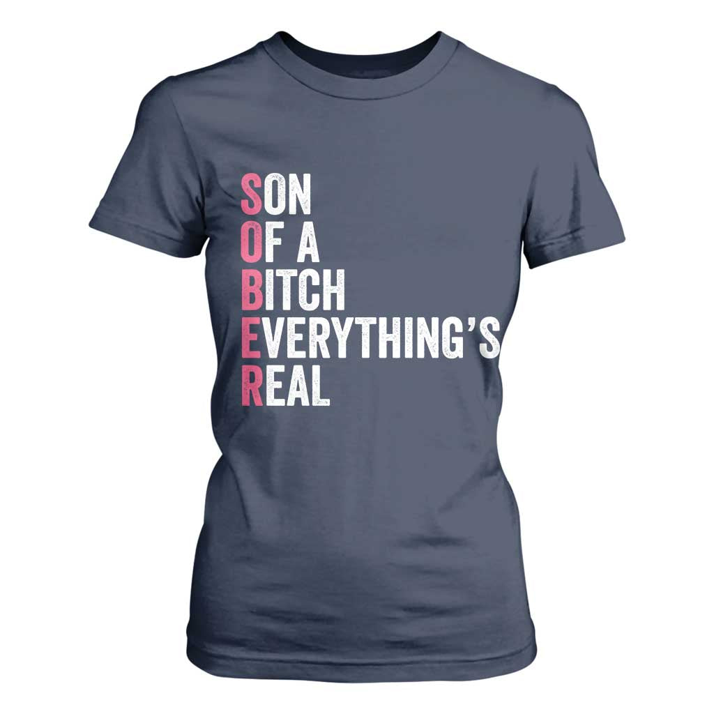 Sobriety Anniversary T Shirt For Women Sober Son Of A Bitch Everythings Real Pink AA NA TS11 Navy Print Your Wear