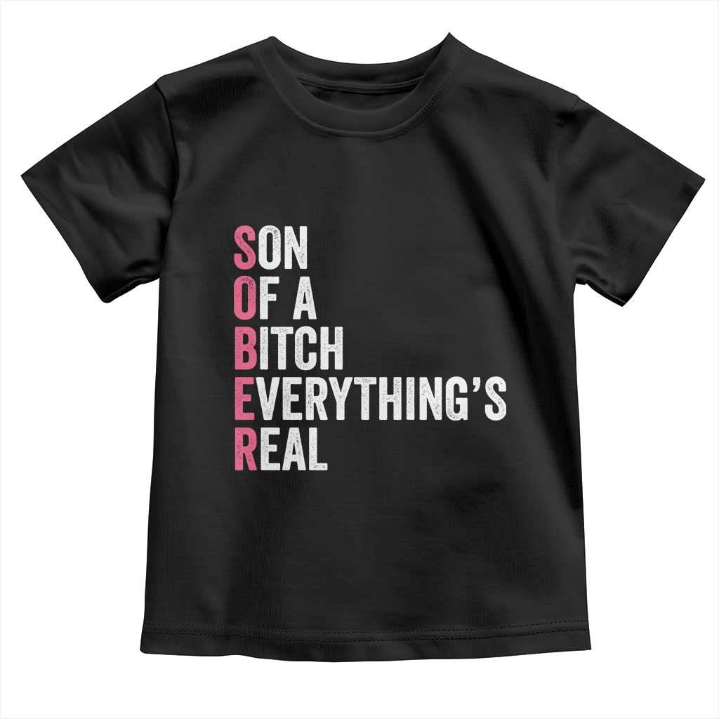 Sobriety Anniversary Toddler T Shirt Sober Son Of A Bitch Everythings Real Pink AA NA TS11 Black Print Your Wear