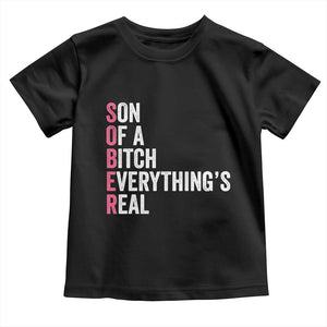 Sobriety Anniversary Toddler T Shirt Sober Son Of A Bitch Everythings Real Pink AA NA TS11 Black Print Your Wear