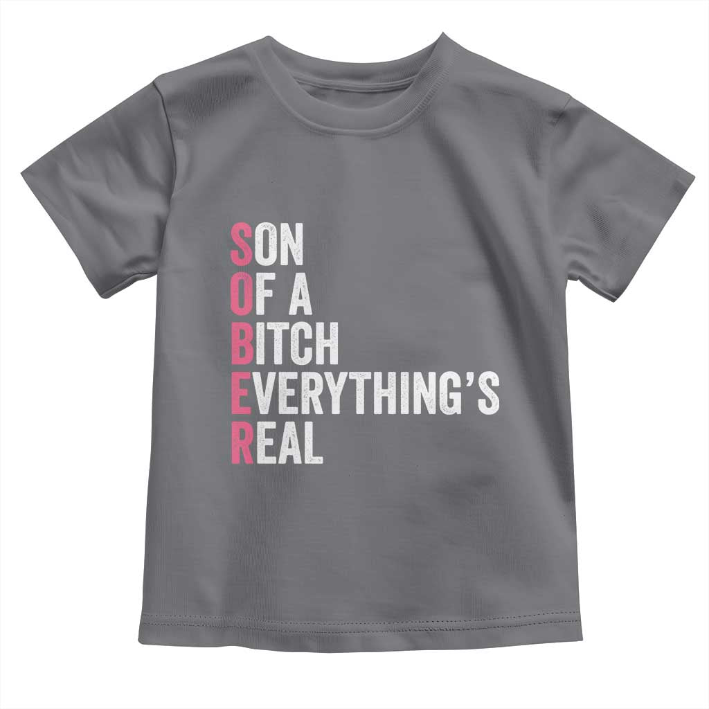 Sobriety Anniversary Toddler T Shirt Sober Son Of A Bitch Everythings Real Pink AA NA TS11 Charcoal Print Your Wear