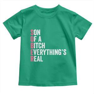 Sobriety Anniversary Toddler T Shirt Sober Son Of A Bitch Everythings Real Pink AA NA TS11 Irish Green Print Your Wear