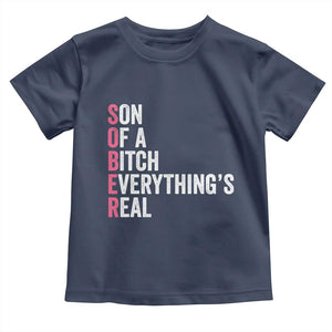 Sobriety Anniversary Toddler T Shirt Sober Son Of A Bitch Everythings Real Pink AA NA TS11 Navy Print Your Wear