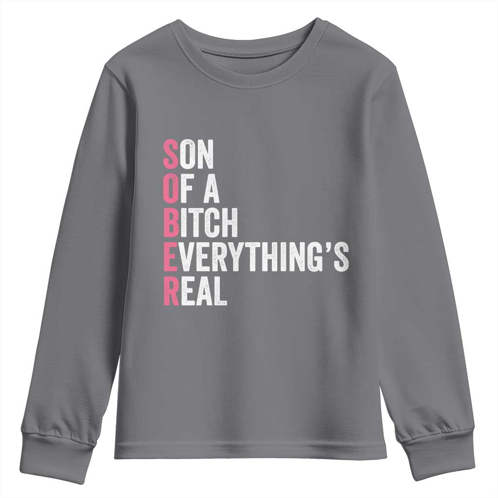 Sobriety Anniversary Youth Sweatshirt Sober Son Of A Bitch Everythings Real Pink AA NA TS11 Charcoal Print Your Wear