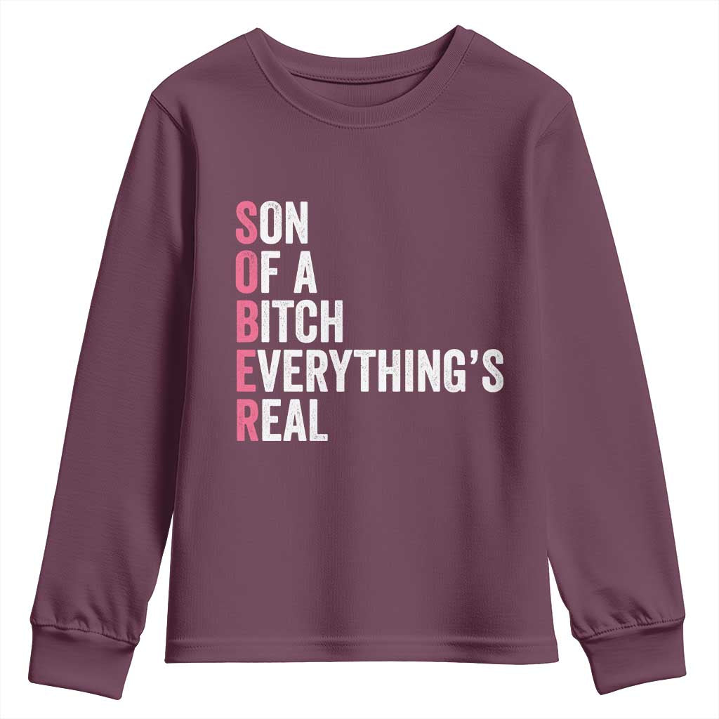Sobriety Anniversary Youth Sweatshirt Sober Son Of A Bitch Everythings Real Pink AA NA TS11 Maroon Print Your Wear