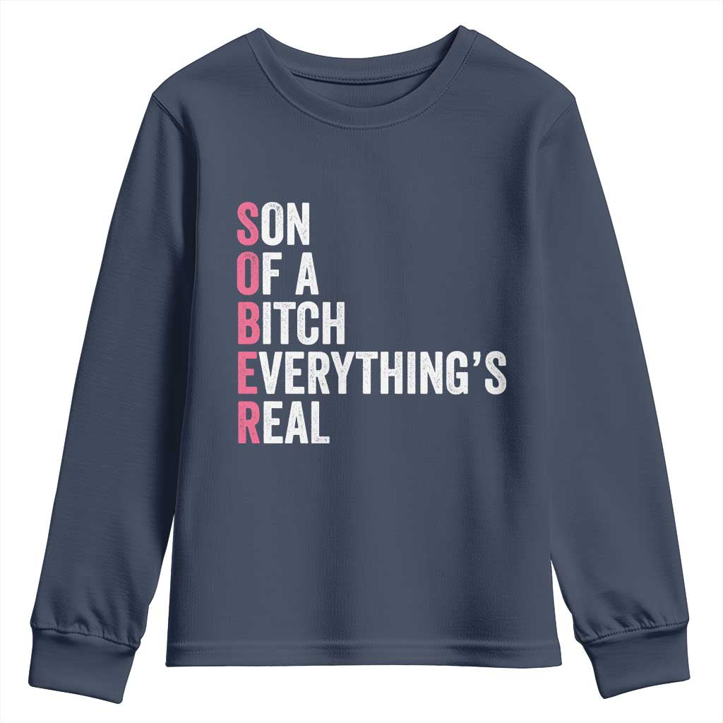 Sobriety Anniversary Youth Sweatshirt Sober Son Of A Bitch Everythings Real Pink AA NA TS11 Navy Print Your Wear
