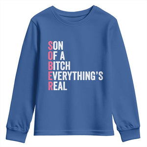 Sobriety Anniversary Youth Sweatshirt Sober Son Of A Bitch Everythings Real Pink AA NA TS11 Royal Blue Print Your Wear
