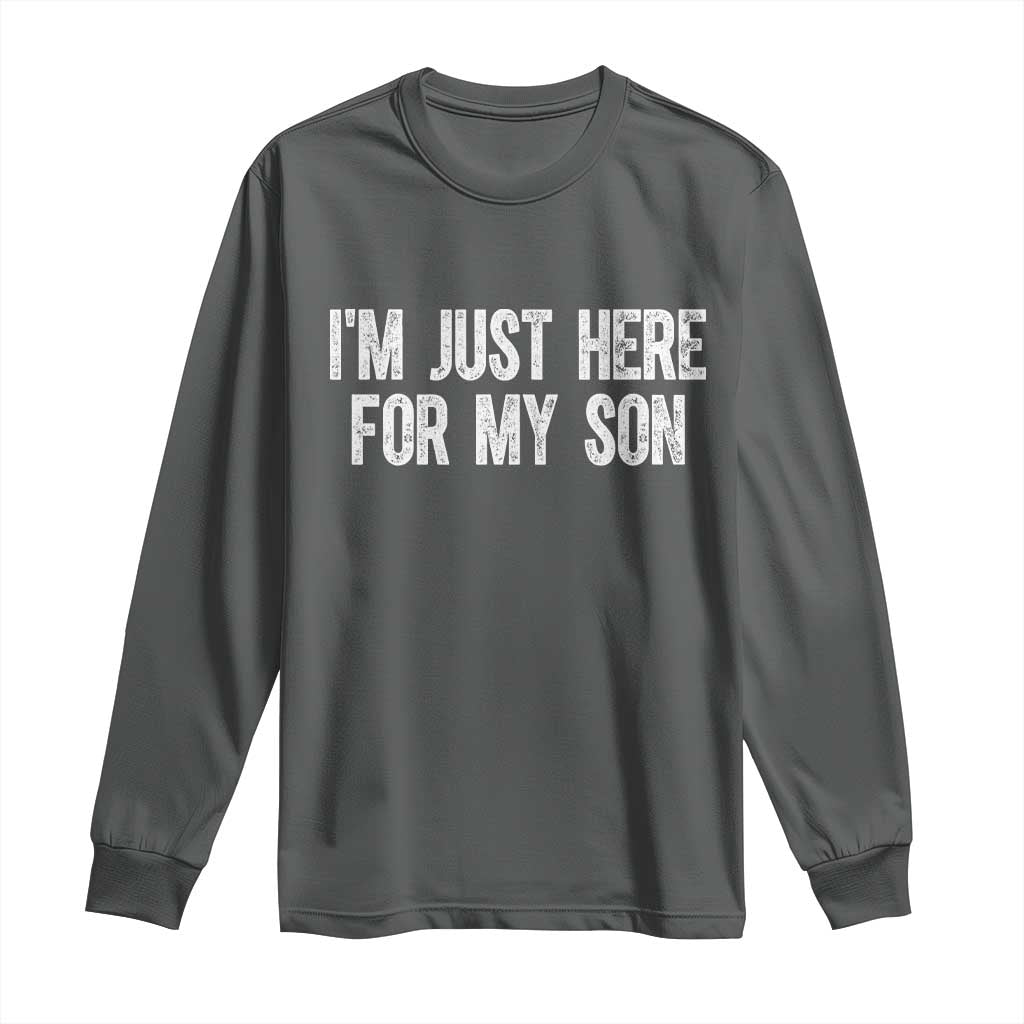 I Am Just Here For My Son Long Sleeve Shirt Funny Mom Dad TS11 Dark Heather Print Your Wear