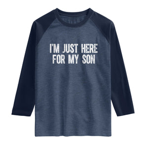 I Am Just Here For My Son Raglan Shirt Funny Mom Dad TS11 Heather Denim Navy Print Your Wear