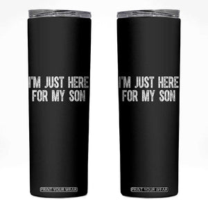 I Am Just Here For My Son Skinny Tumbler Funny Mom Dad TS11 Black Print Your Wear