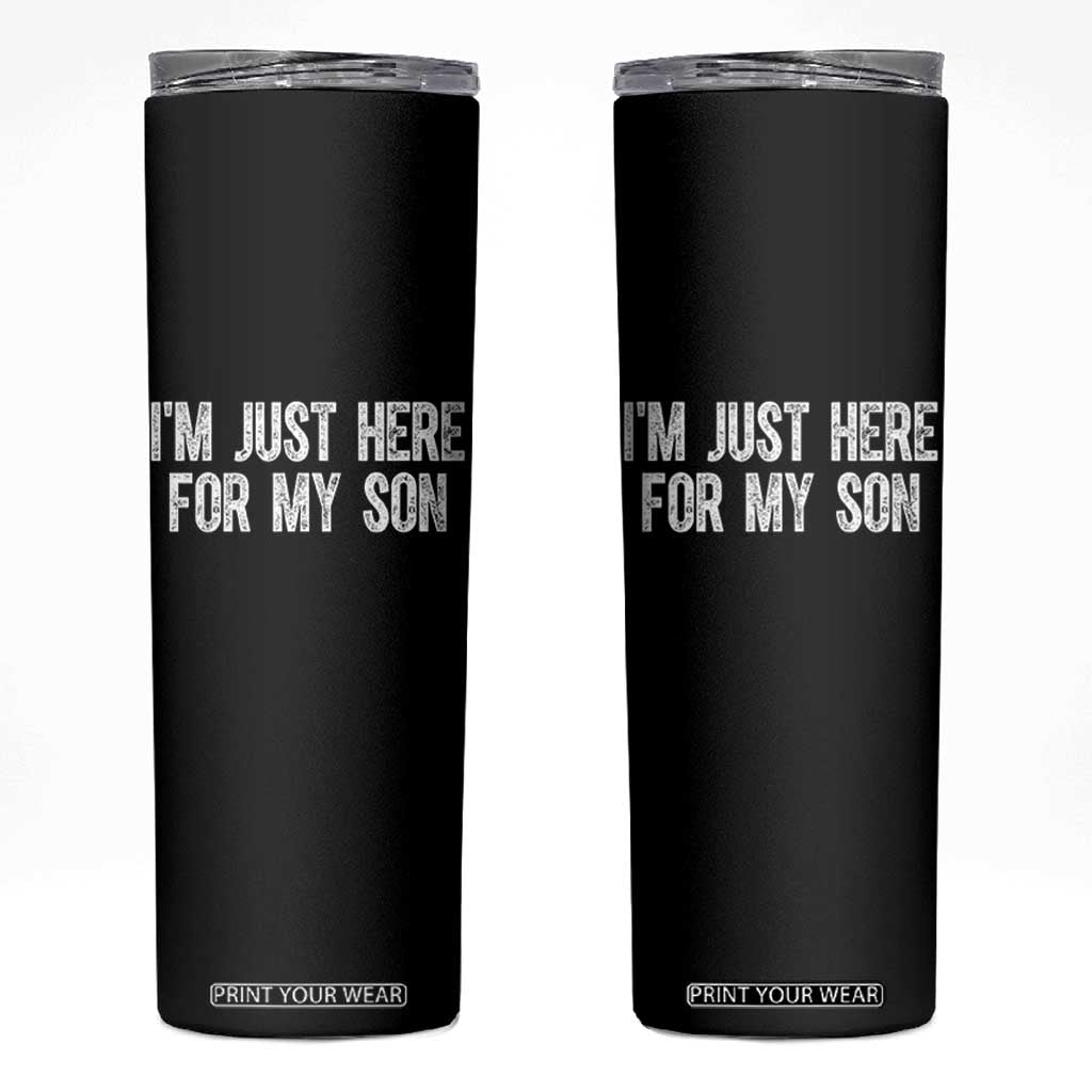 I Am Just Here For My Son Skinny Tumbler Funny Mom Dad TS11 Black Print Your Wear