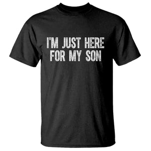 I Am Just Here For My Son T Shirt Funny Mom Dad TS11 Black Print Your Wear