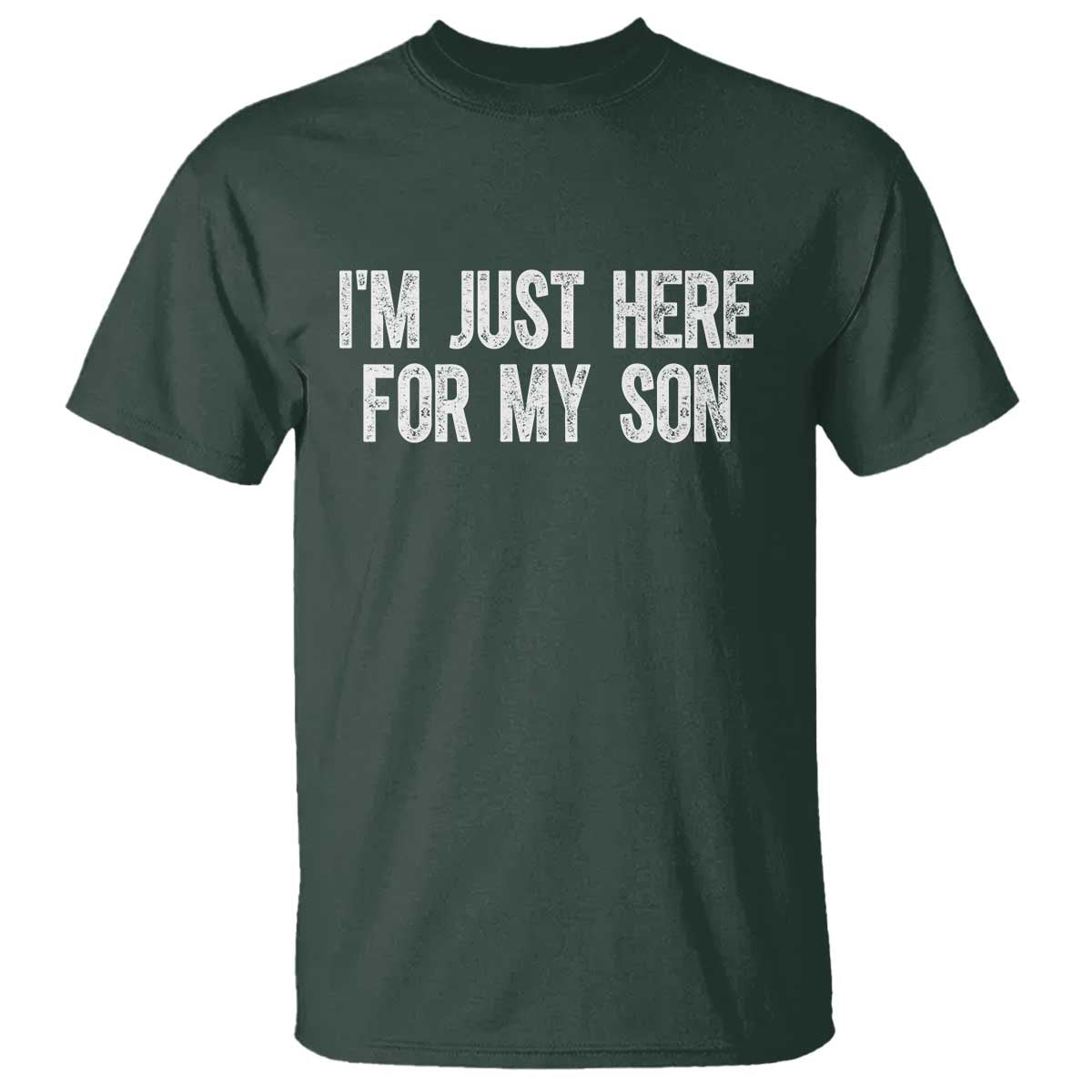 I Am Just Here For My Son T Shirt Funny Mom Dad TS11 Dark Forest Green Print Your Wear