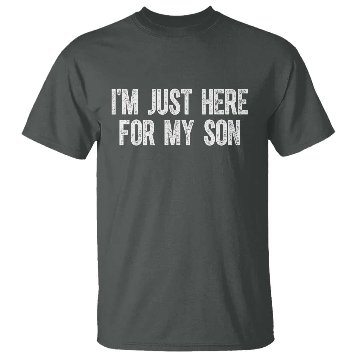 I Am Just Here For My Son T Shirt Funny Mom Dad TS11 Dark Heather Print Your Wear