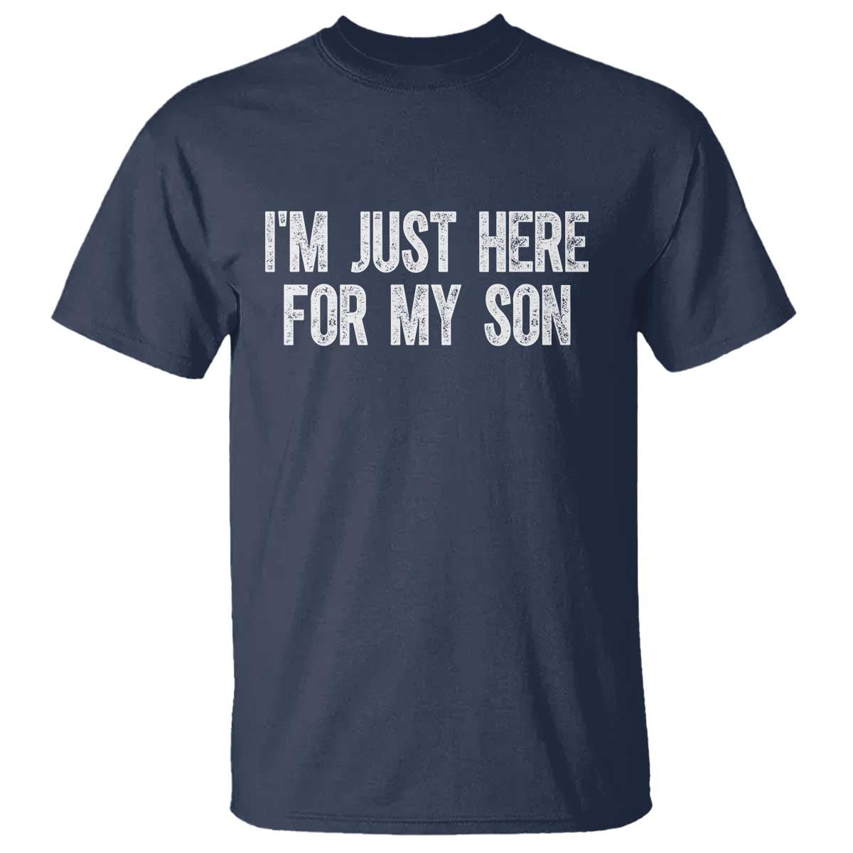 I Am Just Here For My Son T Shirt Funny Mom Dad TS11 Navy Print Your Wear