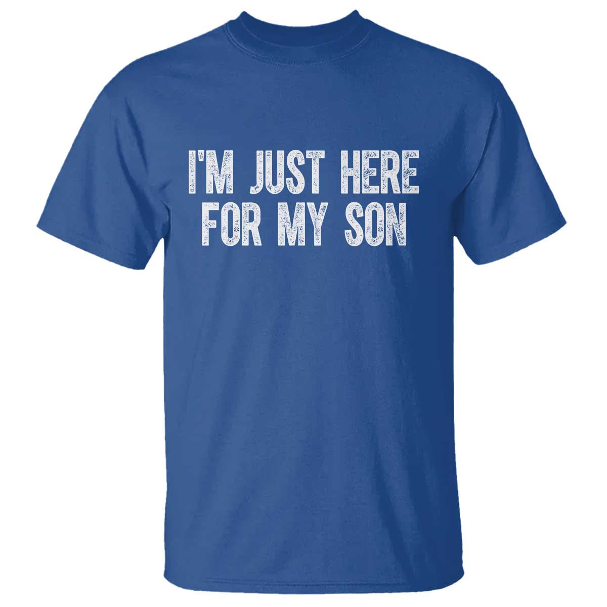 I Am Just Here For My Son T Shirt Funny Mom Dad TS11 Royal Blue Print Your Wear
