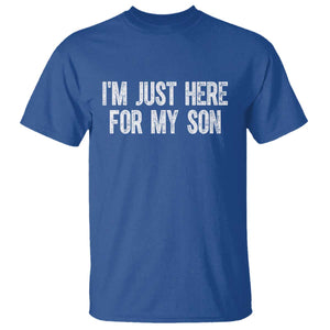 I Am Just Here For My Son T Shirt Funny Mom Dad TS11 Royal Blue Print Your Wear
