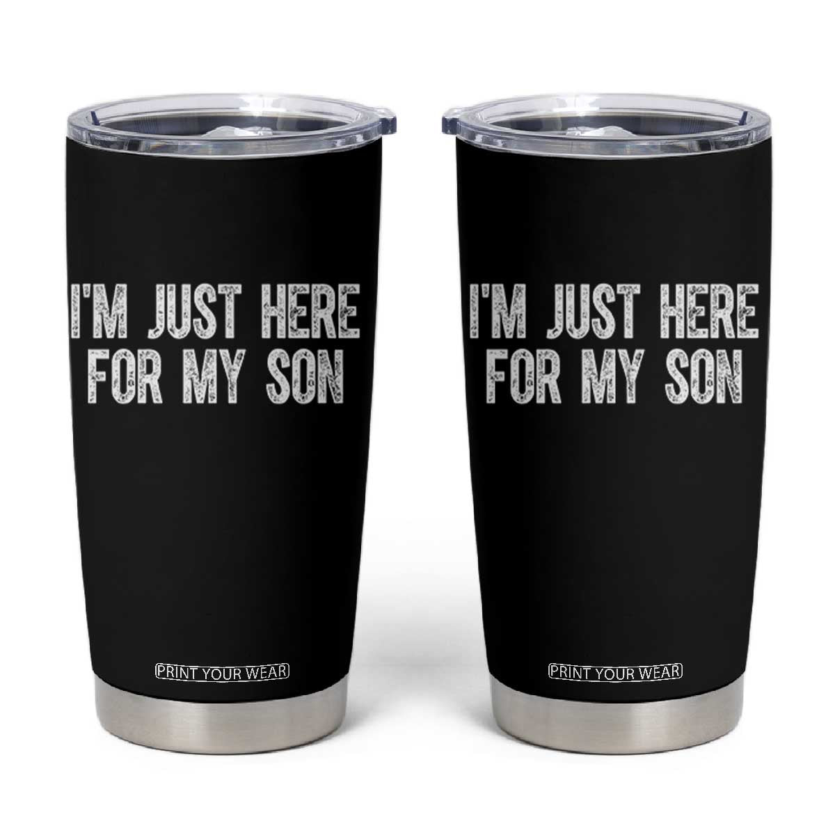 I Am Just Here For My Son Tumbler Cup Funny Mom Dad TS11 Black Print Your Wear