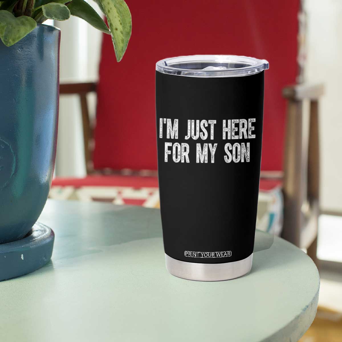 I Am Just Here For My Son Tumbler Cup Funny Mom Dad TS11 Print Your Wear