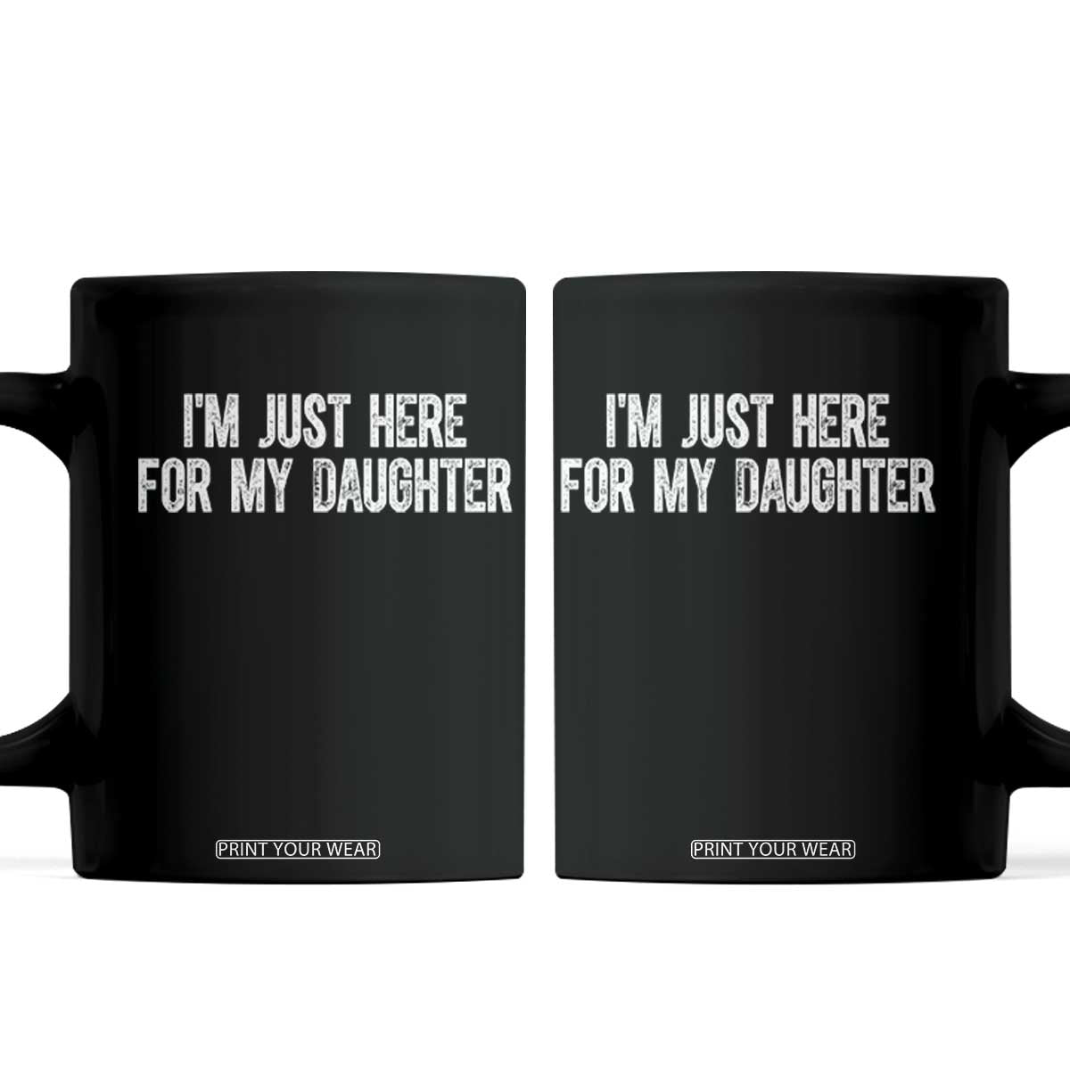 I Am Just Here For My Daughter Coffee Mug Funny Mom Dad TS11 Black Print Your Wear