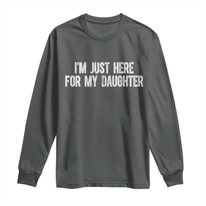 I Am Just Here For My Daughter Long Sleeve Shirt Funny Mom Dad TS11 Dark Heather Print Your Wear