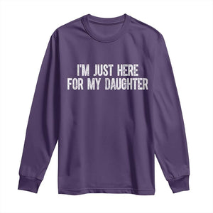 I Am Just Here For My Daughter Long Sleeve Shirt Funny Mom Dad TS11 Purple Print Your Wear