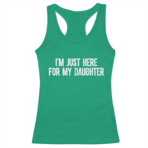 I Am Just Here For My Daughter Racerback Tank Top Funny Mom Dad TS11 Irish Green Print Your Wear