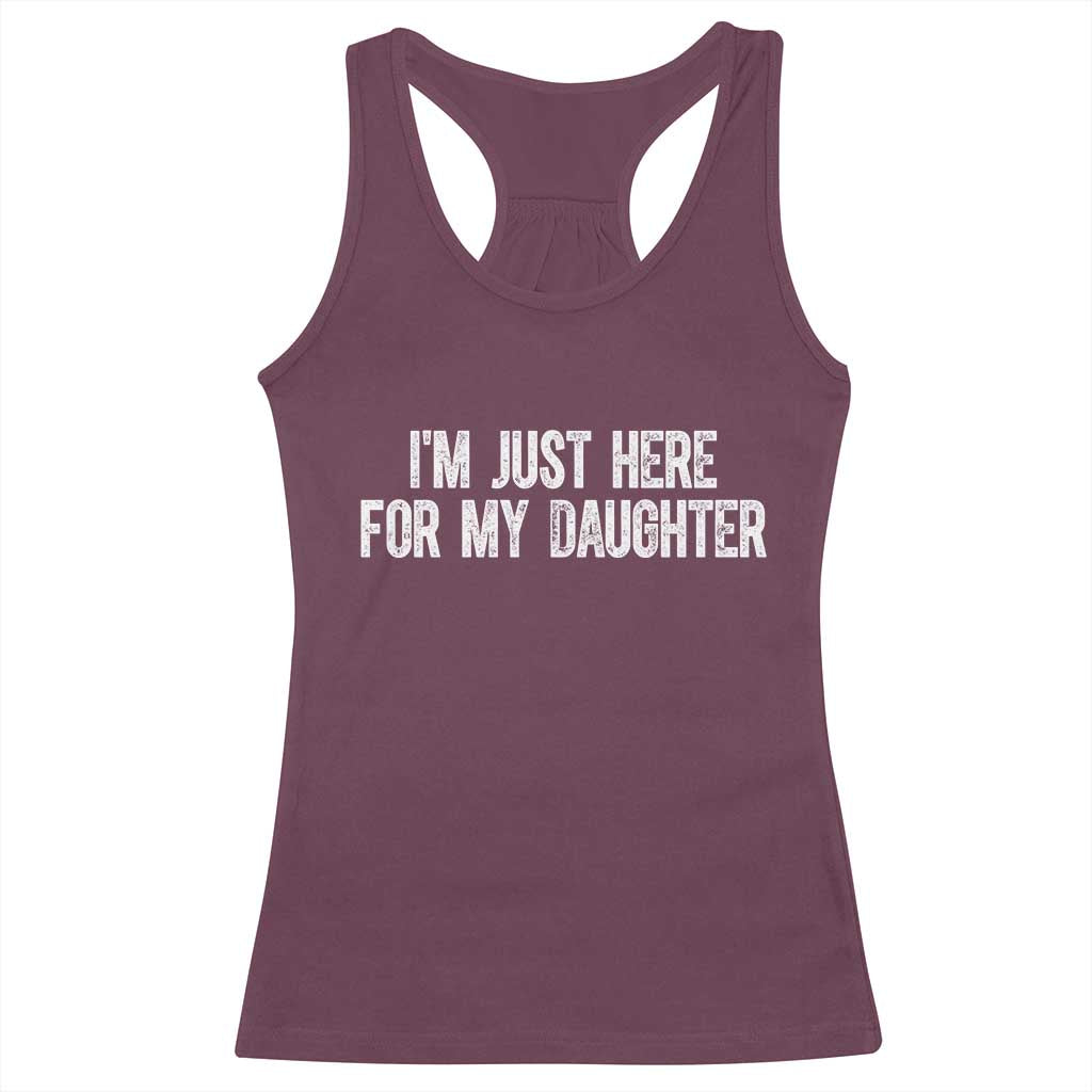 I Am Just Here For My Daughter Racerback Tank Top Funny Mom Dad TS11 Maroon Print Your Wear