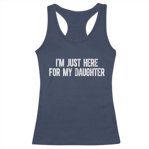 I Am Just Here For My Daughter Racerback Tank Top Funny Mom Dad TS11 Navy Print Your Wear