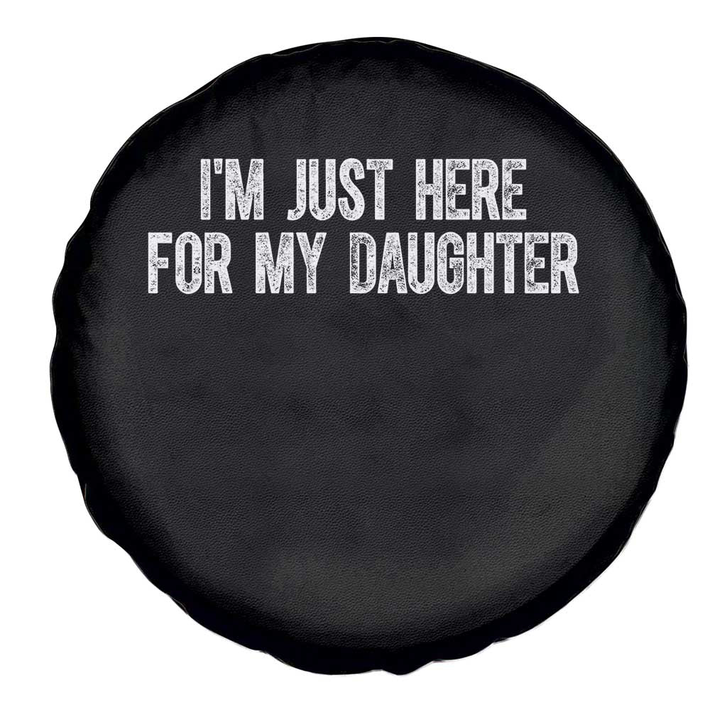 I Am Just Here For My Daughter Spare Tire Cover Funny Mom Dad TS11 Print Your Wear