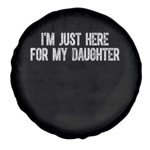 I Am Just Here For My Daughter Spare Tire Cover Funny Mom Dad TS11 Print Your Wear