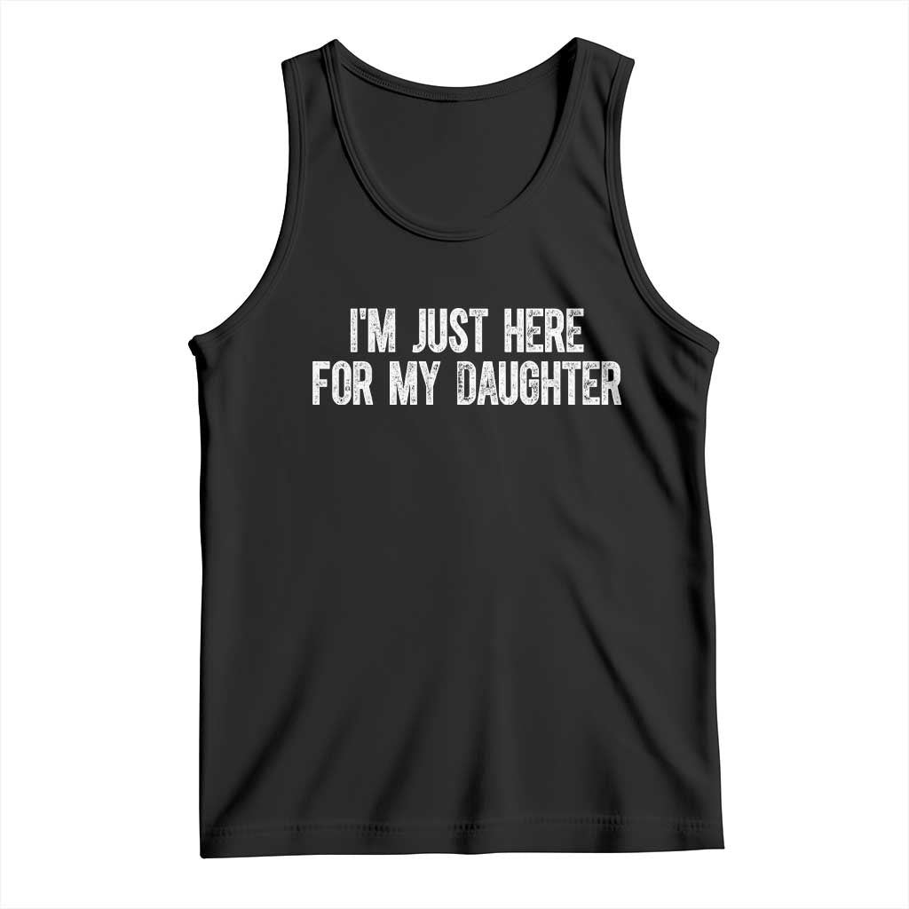 I Am Just Here For My Daughter Tank Top Funny Mom Dad TS11 Black Print Your Wear