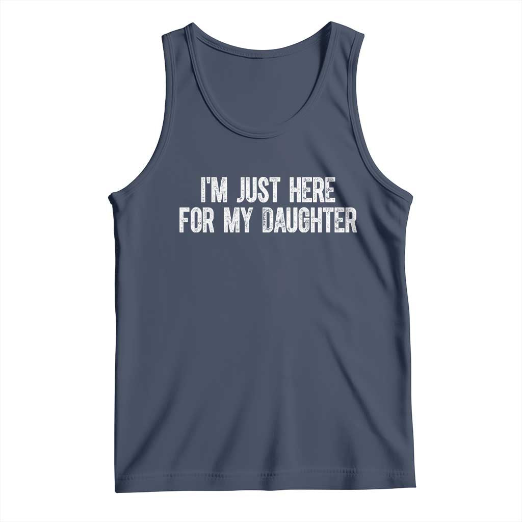 I Am Just Here For My Daughter Tank Top Funny Mom Dad TS11 Navy Print Your Wear