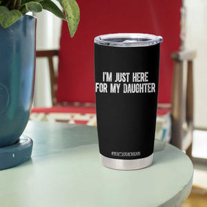 I Am Just Here For My Daughter Tumbler Cup Funny Mom Dad TS11 Print Your Wear