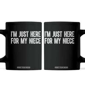 I Am Just Here For My Niece Coffee Mug Funny Aunt and Uncle TS11 Black Print Your Wear
