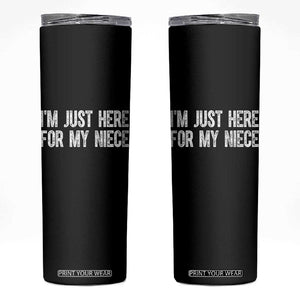 I Am Just Here For My Niece Skinny Tumbler Funny Aunt and Uncle TS11 Black Print Your Wear