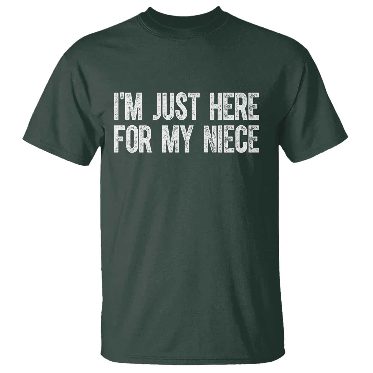 I Am Just Here For My Niece T Shirt Funny Aunt and Uncle TS11 Dark Forest Green Print Your Wear