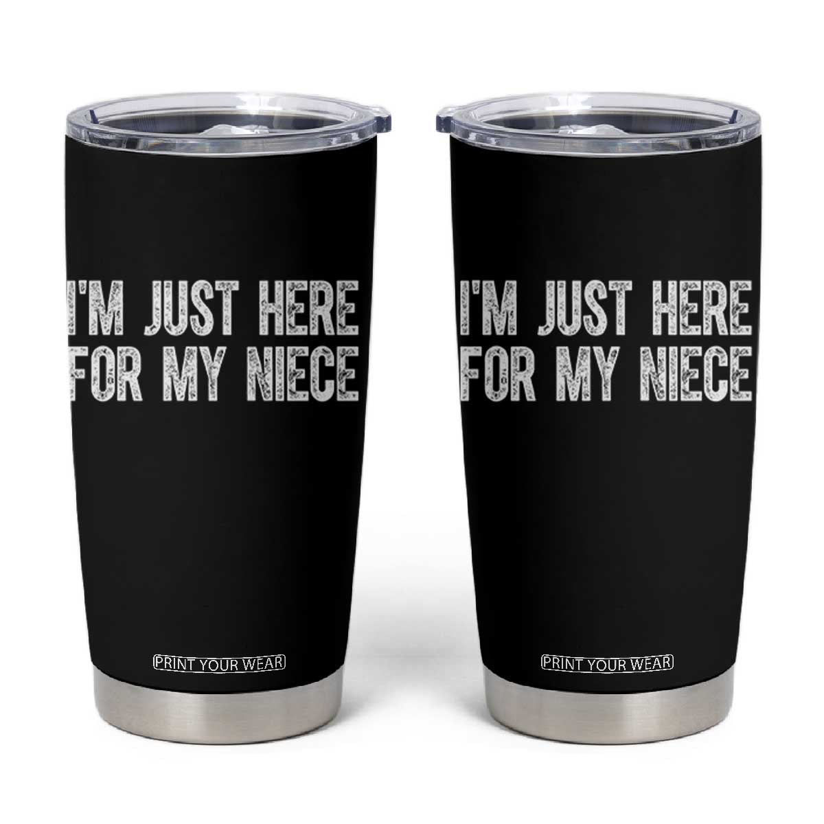 I Am Just Here For My Niece Tumbler Cup Funny Aunt and Uncle TS11 Black Print Your Wear